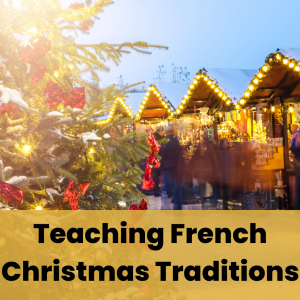 teaching french christmas traditions in the core french or fsl classroom