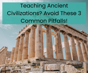 teaching ancient civilizations pitfalls to avoid